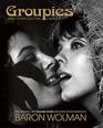 Groupies: The original 1969 Rolling Stone photographs by Baron Wolman