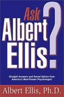 Ask Albert Ellis Straight Answers and Sound Advice from America's BestKnown Psychologist