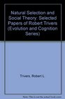 Natural Selection and Social Theory Selected Papers of Robert L Trivers