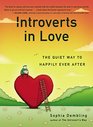 Introverts in Love The Quiet Way to Happily Ever After
