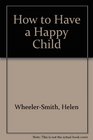 How to Have a Happy Child