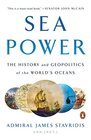 Sea Power The History and Geopolitics of the World's Oceans