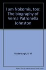 I am Nokomis too The biography of Verna Patronella Johnston
