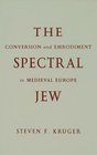 The Spectral Jew Conversion and Embodiment in Medieval Europe