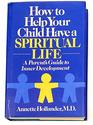 How to help your child have a spiritual life A parent's guide to inner development