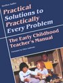 Practical Solutions to Practically Every Problem: The Early Childhood Teacher's Manual