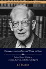 Celebrating the Saving Work of God Collected Shorter Writings of JI Packer on the Trinity Christ and the Holy Spirit