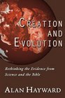Creation and Evolution Rethinking the Evidence from Science and the Bible