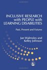 Inclusive Research With People With Learning Disabilities Past Present and Futures