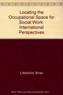 Locating the Occupational Space for Social Work International Perspectives