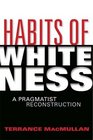 Habits of Whiteness A Pragmatist Reconstruction
