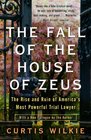 The Fall of the House of Zeus The Rise and Ruin of America's Most Powerful Trial Lawyer