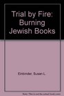 Trial by Fire Burning Jewish Books