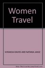 Women Travel Adventures Advice and Experience