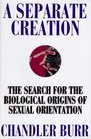 A Separate Creation The Search for the Biological Origins of Sexual Orientation