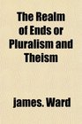 The Realm of Ends or Pluralism and Theism