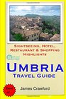 Umbria Travel Guide Sightseeing Hotel Restaurant  Shopping Highlights