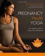 Pregnancy Health Yoga Your Essential Guide for Bump Birth and Beyond