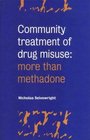 Community Treatment of Drug Misuse  More than Methadone
