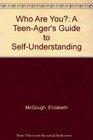 Who Are You A TeenAger's Guide to SelfUnderstanding