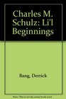 Charles M Schulz Li'l Beginnings