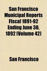San Francisco Municipal Reports Fiscal 189192 Ending June 30 1892