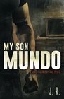 My Son Mundo A Novel Inspired by True Events
