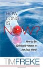 How Long Is Now How to be Spiritually Awake in the Real World
