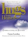 Hugs From Heaven Embraced by the Savior