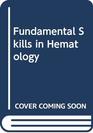 Fundamental Skills in Hematology