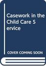 Casework in the Child Care Service