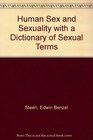 Human Sex and Sexuality with a Dictionary of Sexual Terms