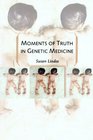 Moments of Truth in Genetic Medicine