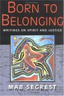 Born to Belonging Writings on Spirit and Justice
