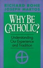 Why Be Catholic Understanding Our Experience and Tradition