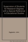 Supervision of Students for Research Degrees with a Special Reference to Educational Studies