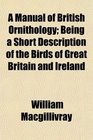 A Manual of British Ornithology Being a Short Description of the Birds of Great Britain and Ireland