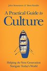 A Practical Guide to Culture Helping the Next Generation Navigate Todays World