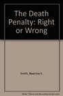 The Death Penalty Right or Wrong
