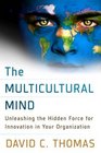 The Multicultural Mind Unleashing the Hidden Force for Innovation in Your Organization