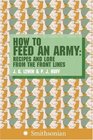 How to Feed an Army Recipes and Lore from the Front Lines