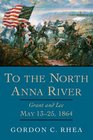 To the North Anna River Grant And Lee May 1325 1864