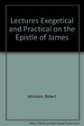Lectures Exegetical and Practical on the Epistle of James