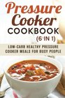 Pressure Cooker Cookbook  LowCarb Healthy Pressure Cooker Meals for Busy People