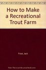 How to Make a Recreational Trout Farm