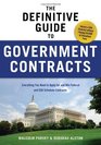The Definitive Guide to Government Contracts Everything You Need to Apply for and Win Federal and GSA Schedule Contracts