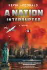 A Nation Interrupted An Alternate History Novel