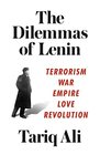 The Dilemmas of Lenin Terrorism War Empire Love Revolution