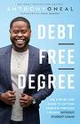 DebtFree Degree The StepbyStep Guide to Getting Your Kid Through College Without Student Loans