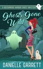 Ghosts Gone Wild A Beechwood Harbor Ghost Mystery